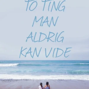 To ting man aldrig kan vide