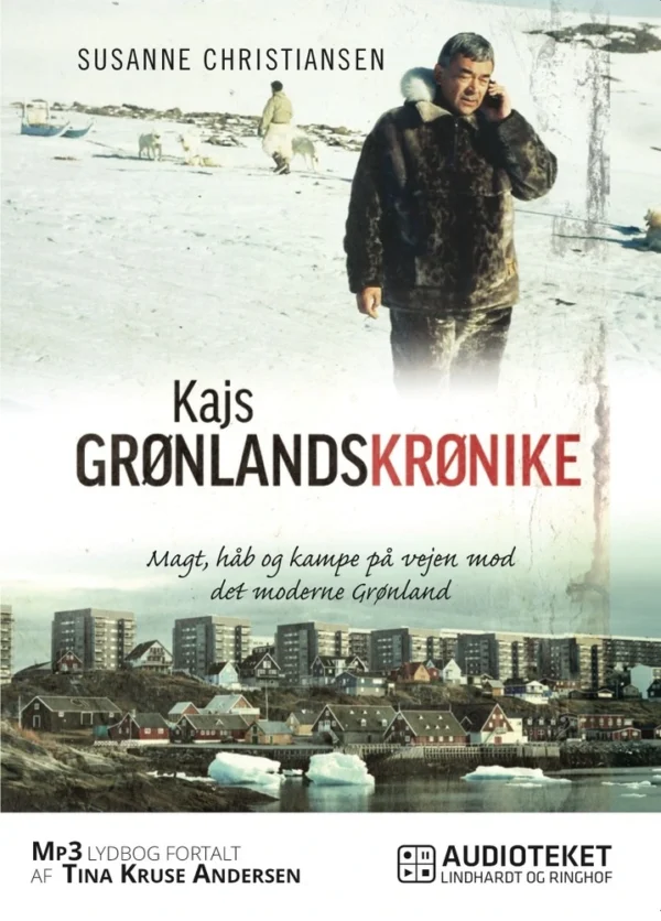 Kajs Grønlandskrønike - Magt, håb og kampe på vej mod det moderne Grønland