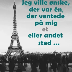 Jeg ville ønske, der var én der ventede på mig et eller andet sted -