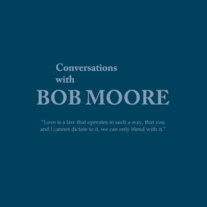 Conversations with Bob Moore