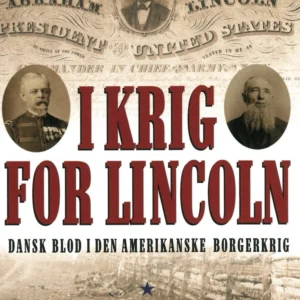 I krig for Lincoln - dansk blod i den amerikanske borgerkrig