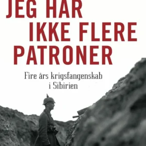 Jeg har ikke flere patroner - Fire års krigsfangenskab i Sibirien