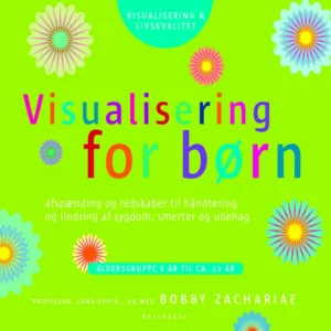 Visualisering for børn - Afspænding og redskaber til håndtering og lindring af sygdom, smerter og ubehag