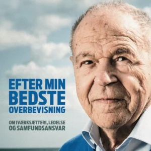 Efter min bedste overbevisning - Om iværksætteri, ledelse og samfundsansvar