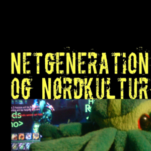 Netgeneration og Nørdkultur