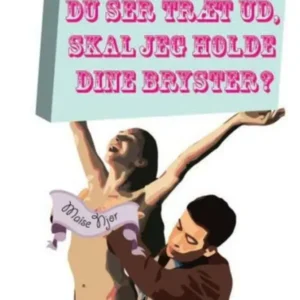 Du ser træt ud, skal jeg holde dine bryster?