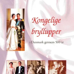 Kongelige bryllupper - i Danmark gennem 500 år