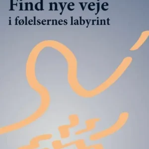 Find nye veje i følelsernes labyrint