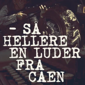 - så hellere en luder fra Caen