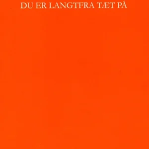 Du er langtfra tæt på