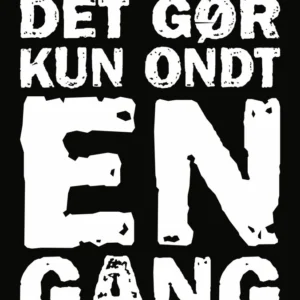 Det gør kun ondt en gang