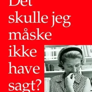 Det skulle jeg måske ikke have sagt
