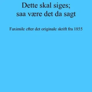 Dette skal siges; saa være det da sagt