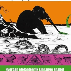 Hvordan elefanten fik sin lange snabel - og andre historier.