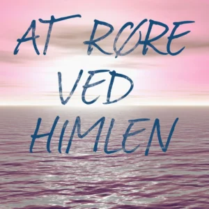At røre ved himlen