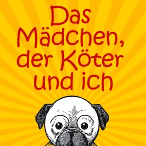 Das Mädchen, der Köter und ich
