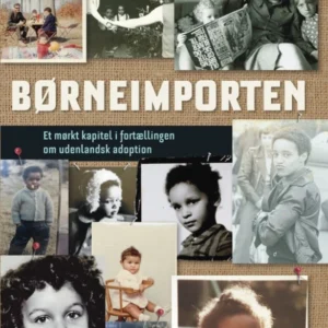 Børneimporten - Et mørkt kapitel i fortællingen om udenlandsk adoption