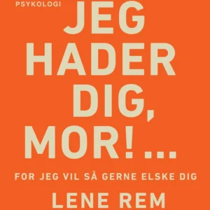 Jeg hader dig, mor!