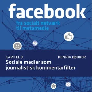 Facebook - fra socialt netværk til metamedie Sociale medier som journalistisk kommentarfilter