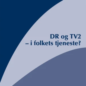 DR og TV2 - i folkets tjeneste?