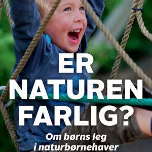 Er naturen farlig? Om børns leg i naturbørnehaver