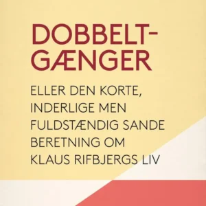 Dobbeltgænger eller Den korte, inderlige men fuldstændig sande beretning om Klaus Rifbjergs liv