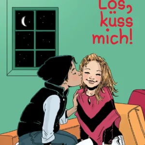 Los, küss mich