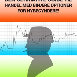 Den ultimative guide til handel med binære optioner for nybegyndere!