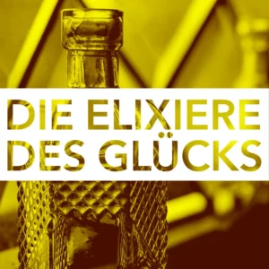 Die Elixiere des Glücks