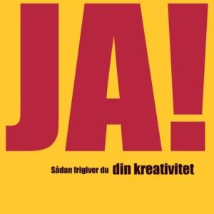JA! Sådan frigiver du din kreativitet