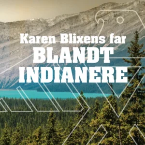 Karen Blixens far blandt indianere
