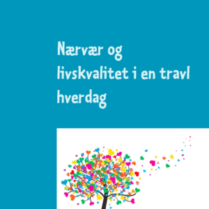 Nærvær og livskvalitet i en travl hverdag