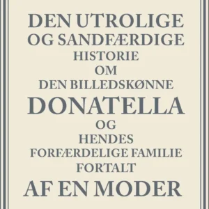 Den utrolige og sandfærdige historie om den billedskønne Donatella og hendes forfærdelige familie fortalt af en moder