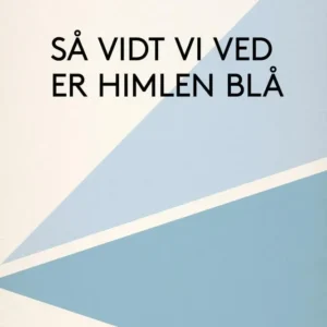Så vidt vi ved er himlen blå