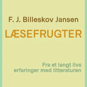 Læsefrugter. Fra et langt livs erfaringer med litteraturen