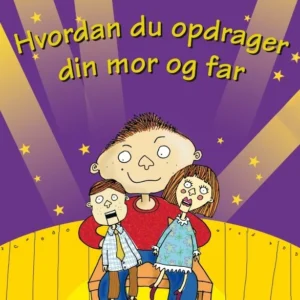 Hvordan du opdrager din mor og far