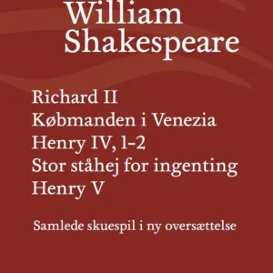 Samlede skuespil i ny oversættelse Richard II Købmanden i Venezia Henry IV, 1-2 Stor ståhej for ingenting Henry 5