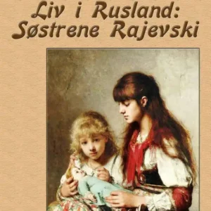 Liv i Rusland: Søstrene Rajevski