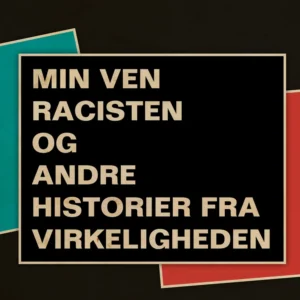 Min ven racisten og andre historier fra virkeligheden