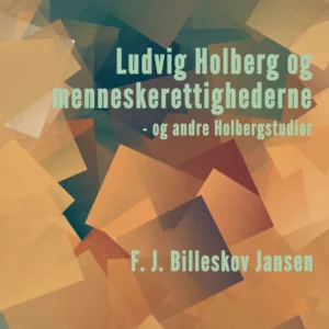 Ludvig Holberg og menneskerettighederne - og andre Holbergstudier