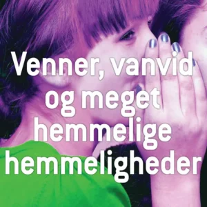 Venner, vanvid og meget hemmelige hemmeligheder