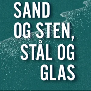 Sand og sten, stål og glas