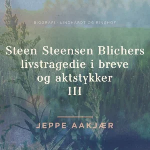 Steen Steensen Blichers livstragedie i breve og aktstykker