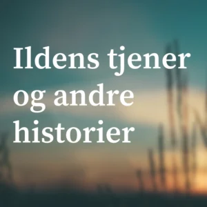 Ildens tjener og andre historier