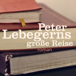 Peter Lebegerns groÃe Reise
