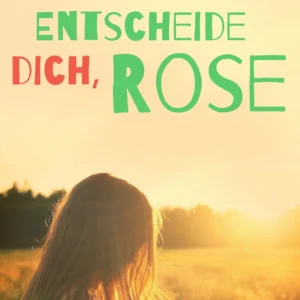 Entscheide dich, Rose