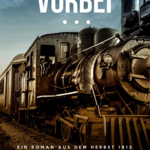 Vorbei â¦ Ein Roman aus dem Herbst 1913