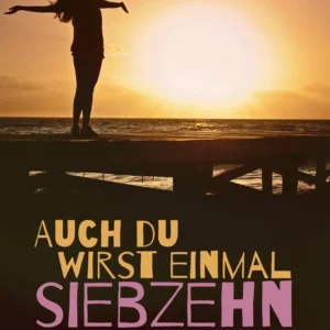Auch du wirst einmal siebzehn
