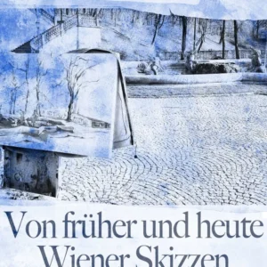 Von früher und heute. Wiener Skizzen