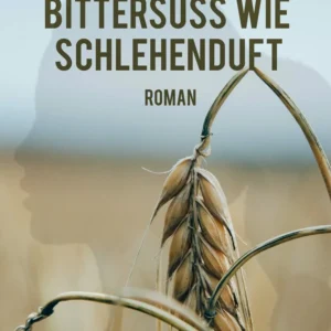 Bittersüss wie Schlehenduft
